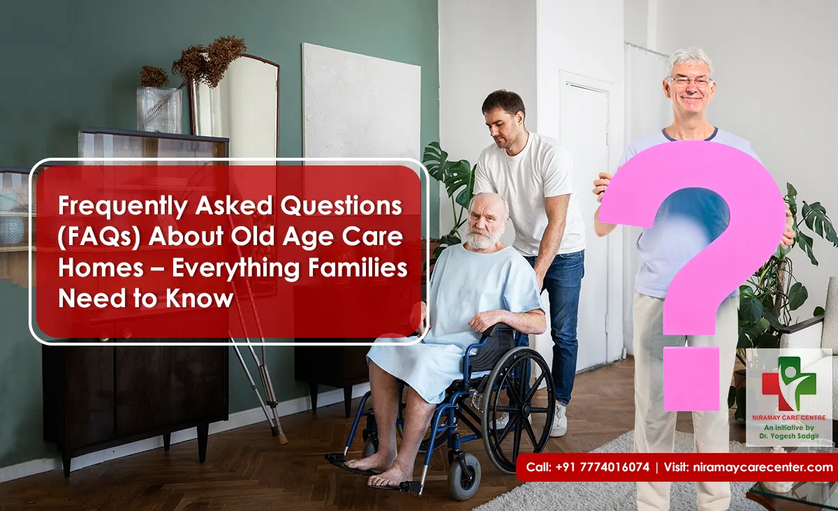 Frequently Asked Questions (FAQs) About Old Age Care Homes – Everything Families Need to Know