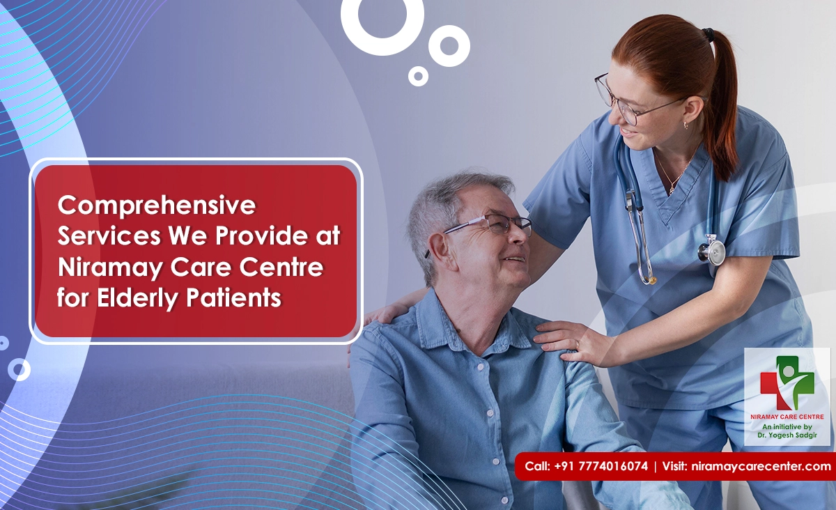 Comprehensive Services We Provide at Niramay Care Centre for Elderly Patients