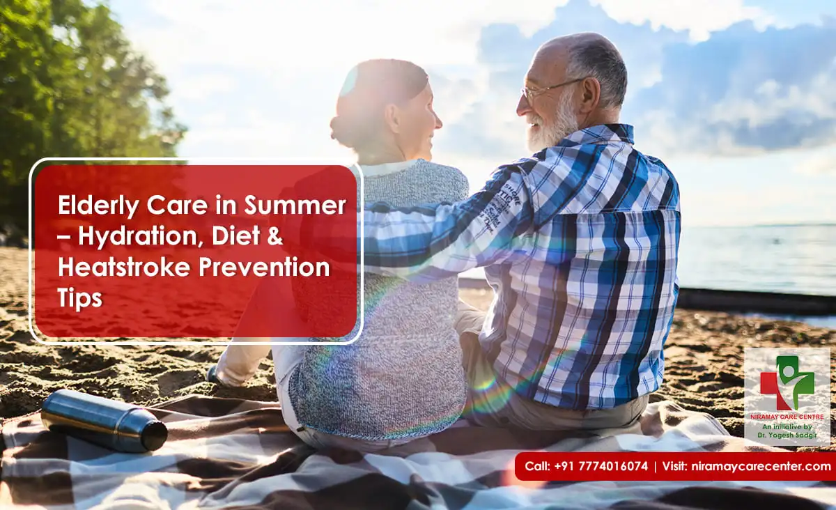 Elderly Care in Summer – Hydration, Diet & Heatstroke Prevention Tips